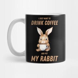 I just want to drink coffee and pet my rabbit Mug